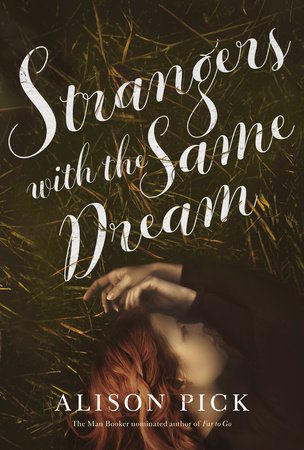 Alison Pick. Strangers with the Same Dream. Knopf Canada. $32.95, 384 pp., ISBN: 978-0345810458