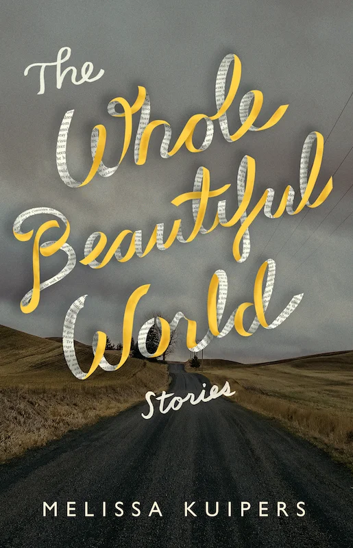 Melissa Kuipers. The Whole Beautiful World . Brindle & Glass. $22.00, 208 pp., ISBN: 978-1927366622