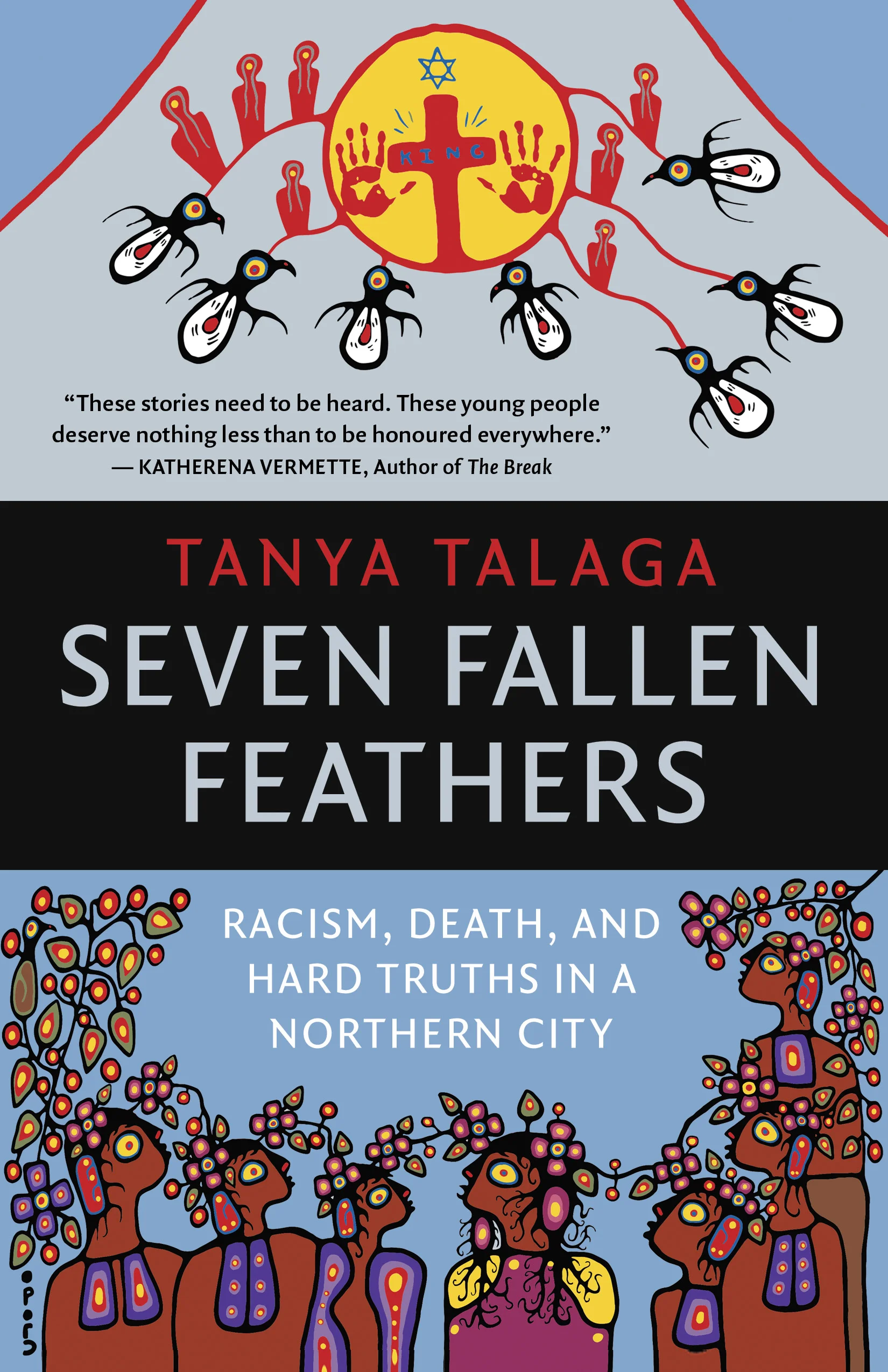 Tanya Talaga. Seven Fallen Feathers: Racism, Death, and Hard Truths in a Northern City . House of Anansi. $22.95, 376 pp., ISBN: 9781487002268