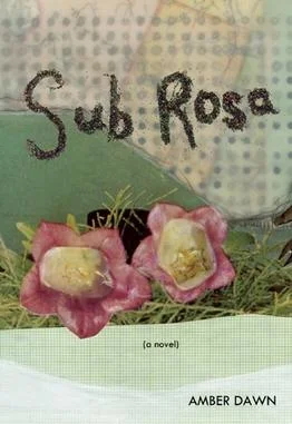 Amber Dawn. Sub Rosa . Arsenal Pulp Press. $22.95, 320 pp., ISBN: 9781551523613