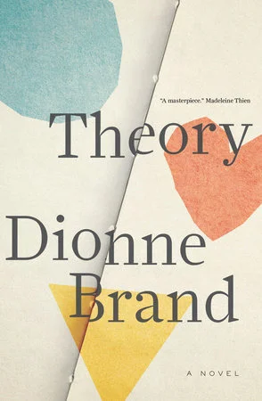 Dionne Brand. Theory . Knopf Canada. $27.95, 240 pp., ISBN: 9780735274235