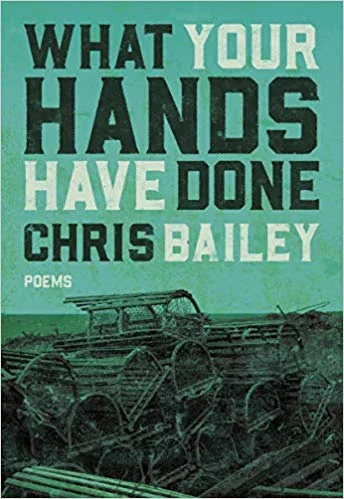 Chris Bailey. What Your Hands Have Done. Nightwood Editions. $18.95. 96 pp., ISBN: 9780889713505