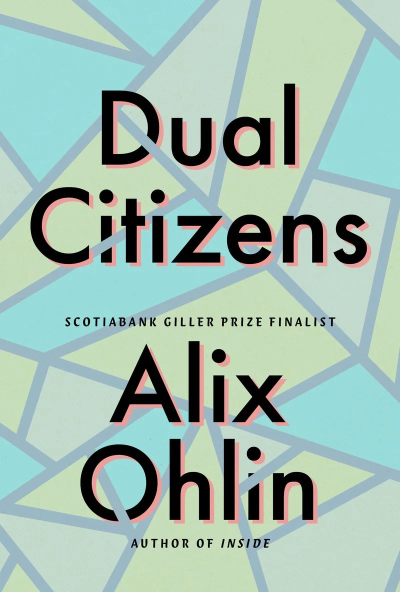 Alix Ohlin. Dual Citizens . House of Anansi. $22.95, 256 pp., ISBN: 9781487004866