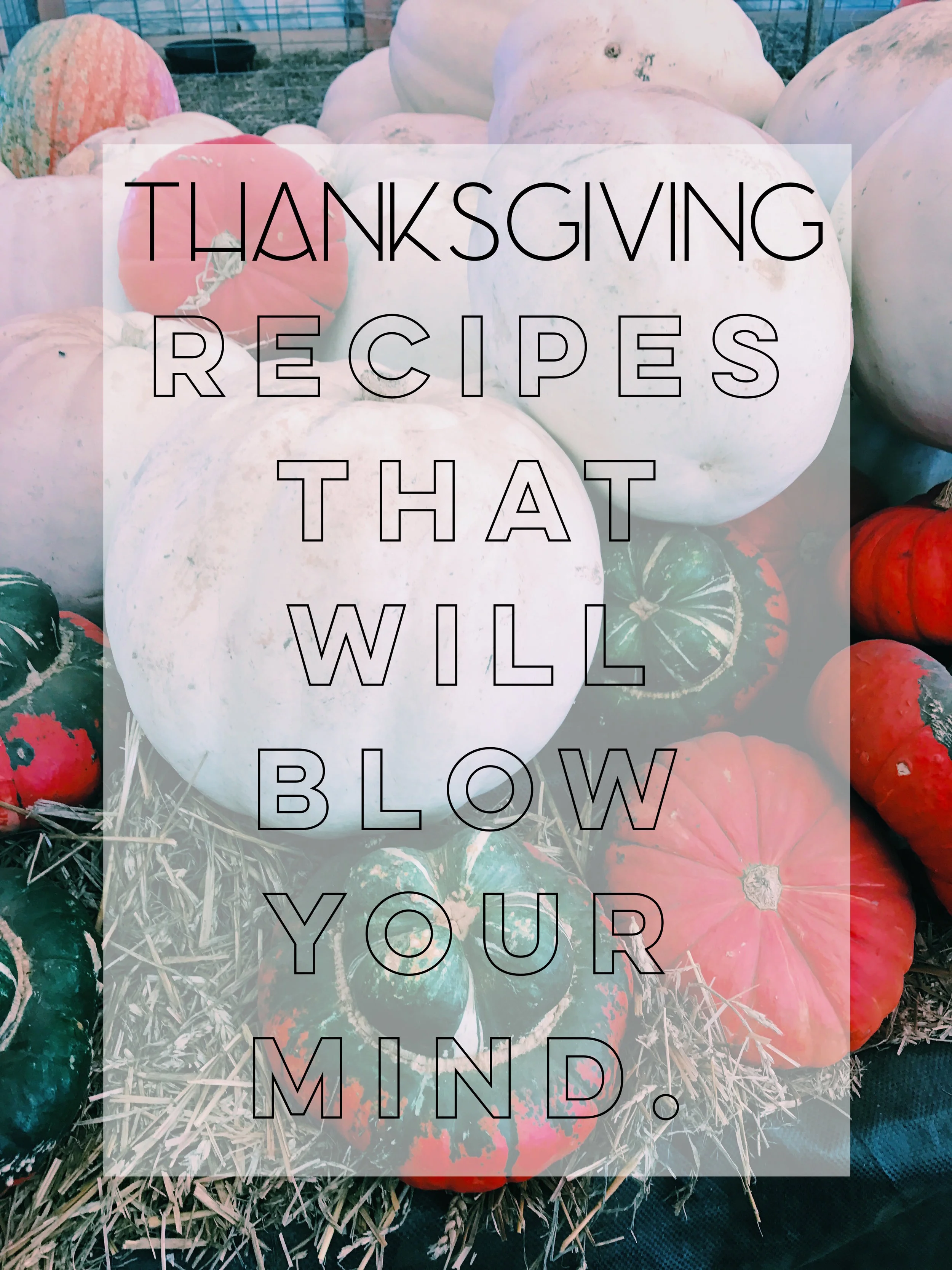 Thanksgiving Recipes That Will Blow Your Mind.