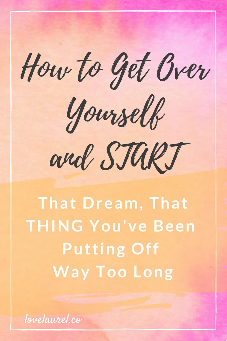 How To Get Over Yourself and START