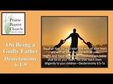 On Being a Godly Father; Deuteronomy 6:1-9