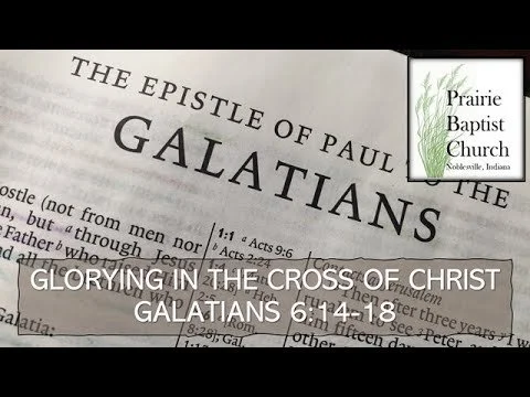 Glorying in the Cross of Christ; Galatians 6:14-18