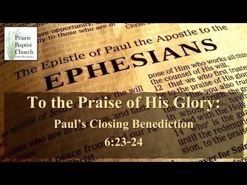 Paul's Closing Benediction; Ephesians: 23-24