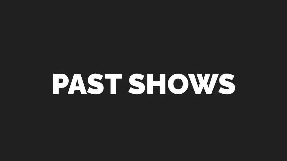 PAST SHOWS.jpg