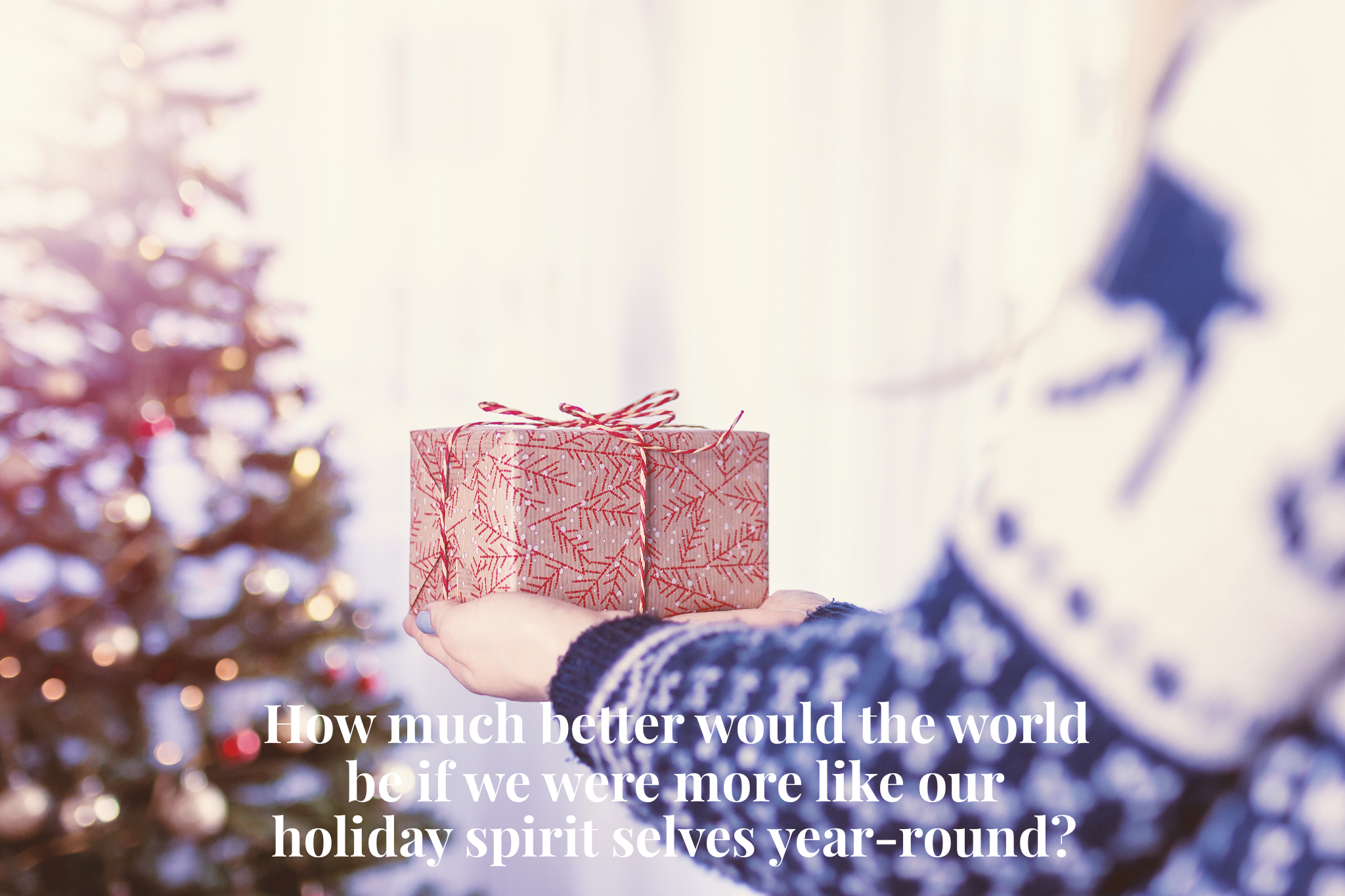 How a Year-Round Holiday Spirit Can Transform Your Business