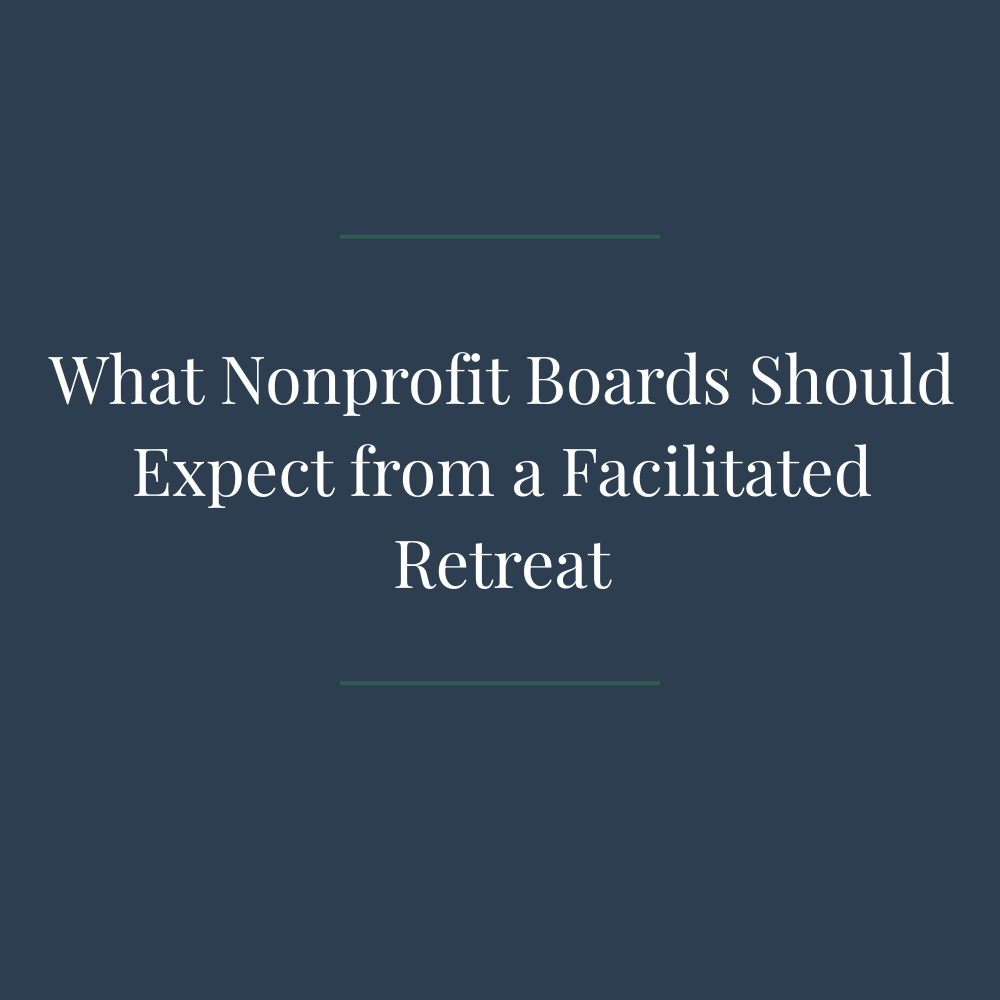 What Nonprofit Boards Should Expect from a Facilitated Retreat