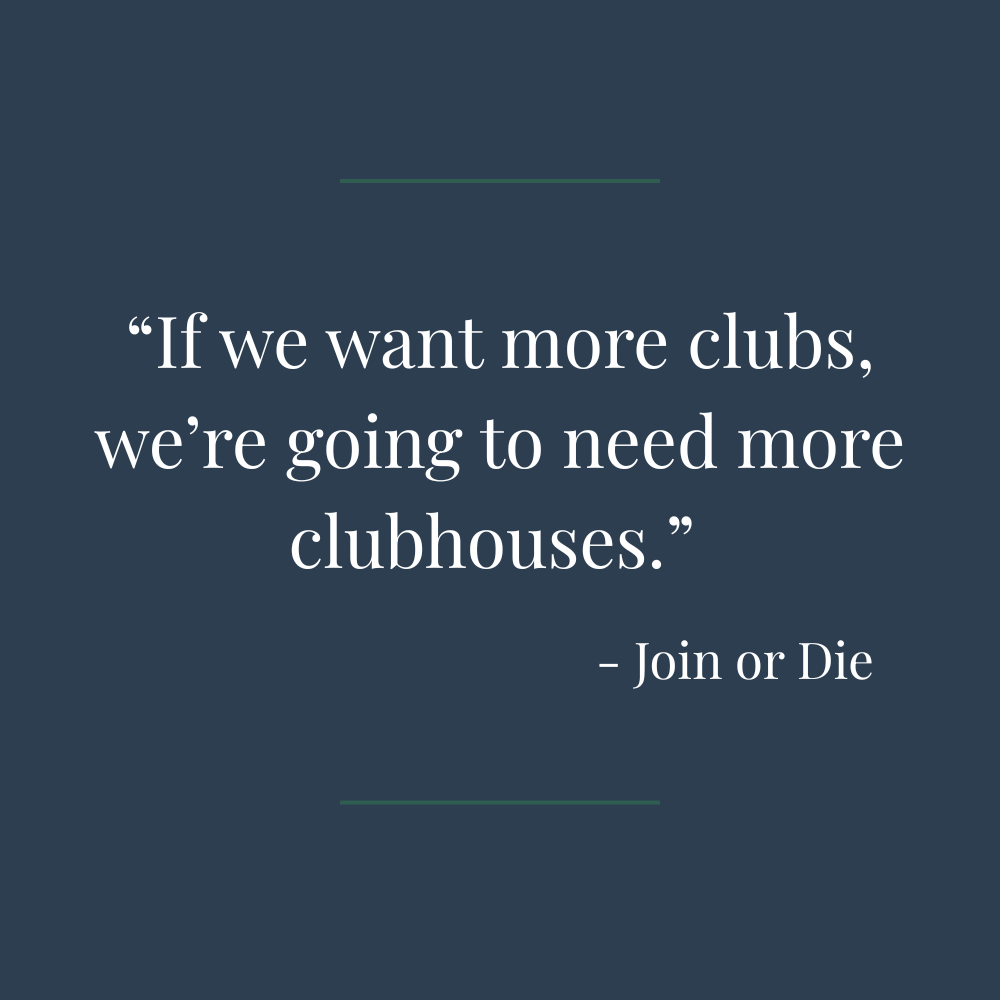 We Need More Clubhouses