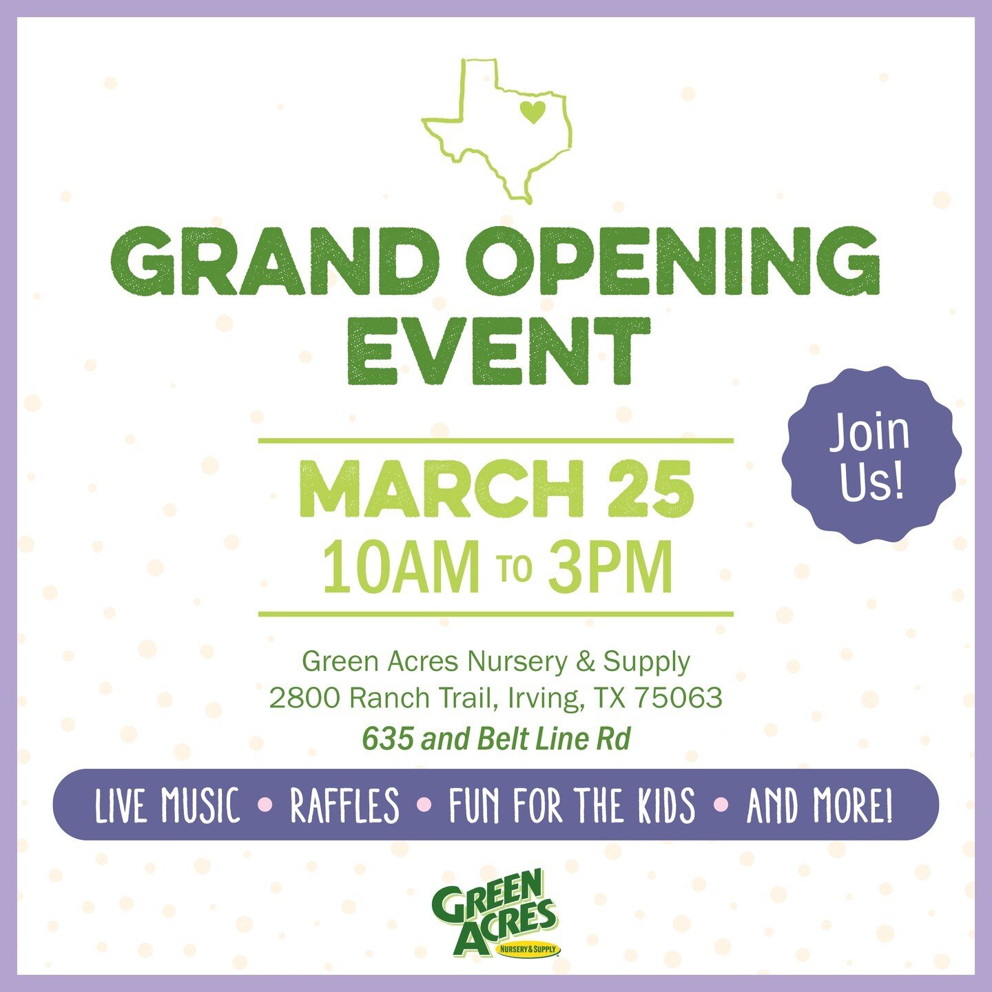 Help us give a big Texas welcome to our newest neighbor at Cypress Waters!  Join the fun at the official Grand Opening event of Green Acres Nursery &amp; Supply, featuring live music, raffle drawings, kid-friendly fun, and more!  Saturday, March 25th