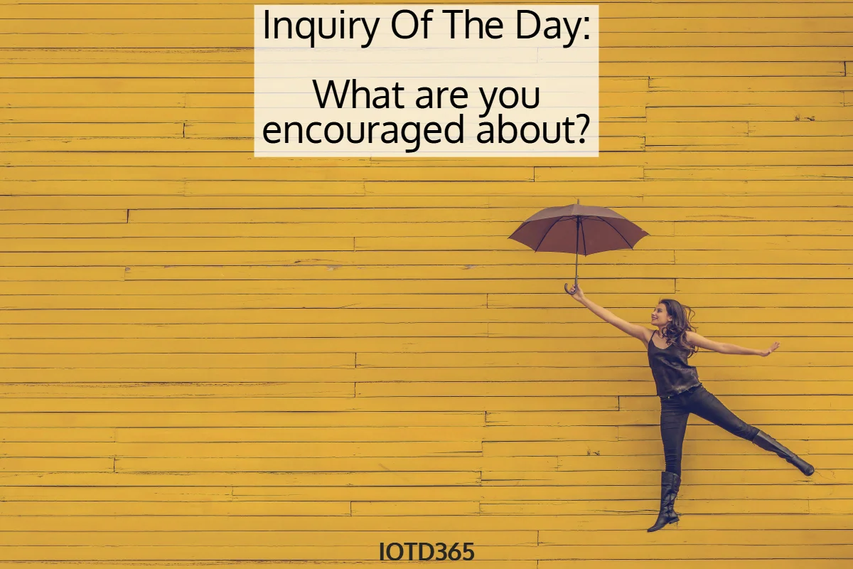 What are you encouraged about?