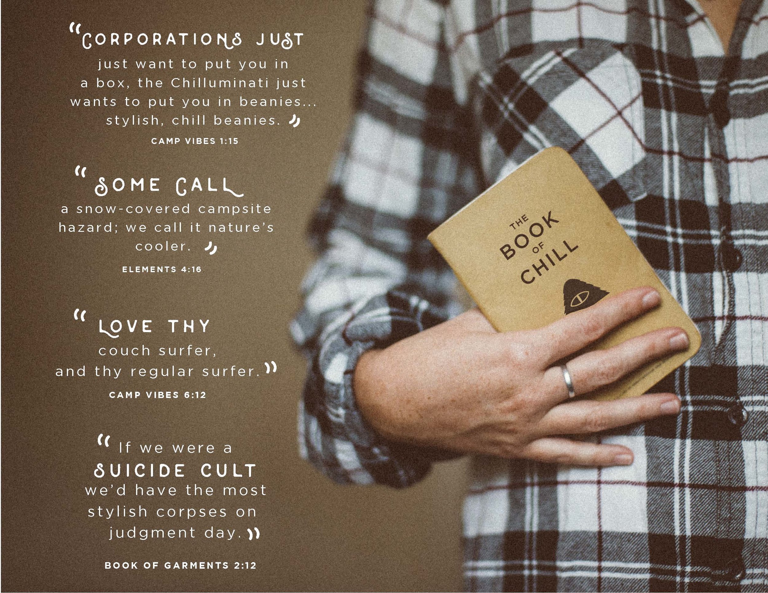 The Book of Chill The Chilluminati's most sacred text, expressing our core beliefs and values. The Book of Chill will be given out to customers who visit our flagship stores and will also be included with online orders and in-store purchases. It will contain a URL that leads to The Chilluminati microsite.