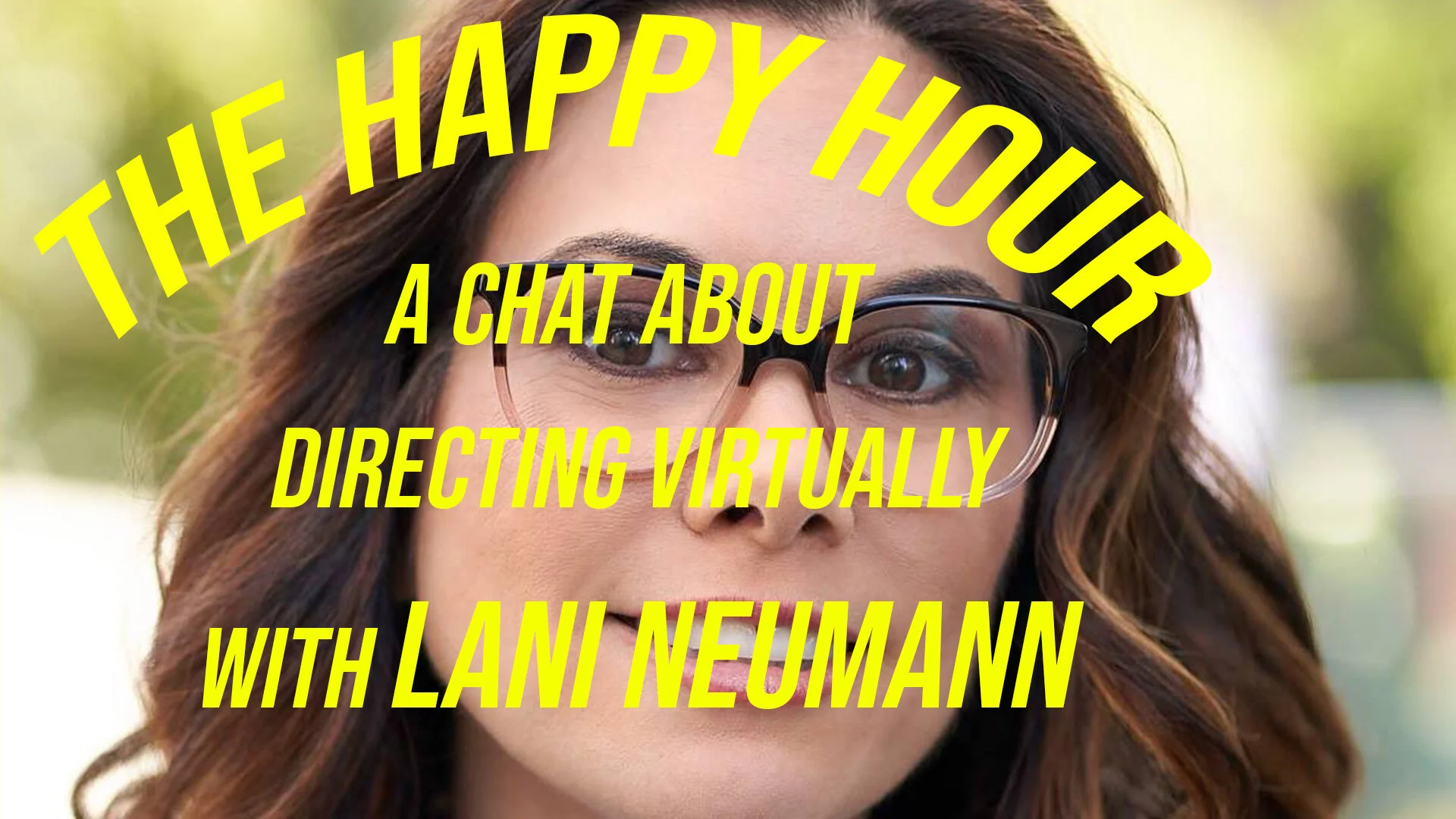 The Happy Hour: Speaking with Lani Neumann about virtual directing