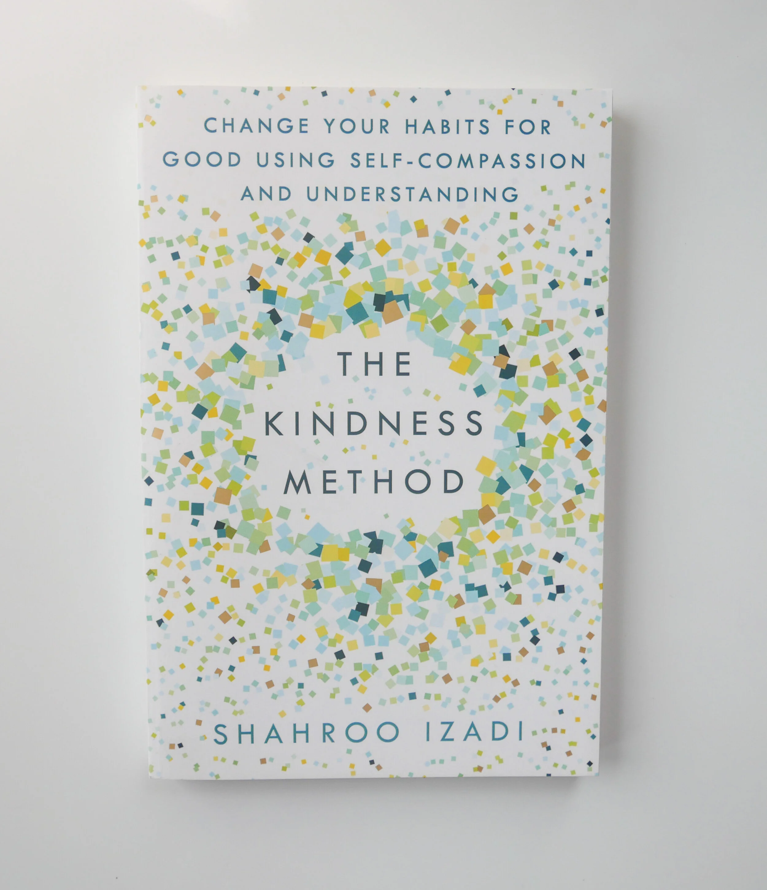 The Kindness Method: Change Your Habits for Good Using Self-Compassion and Understanding