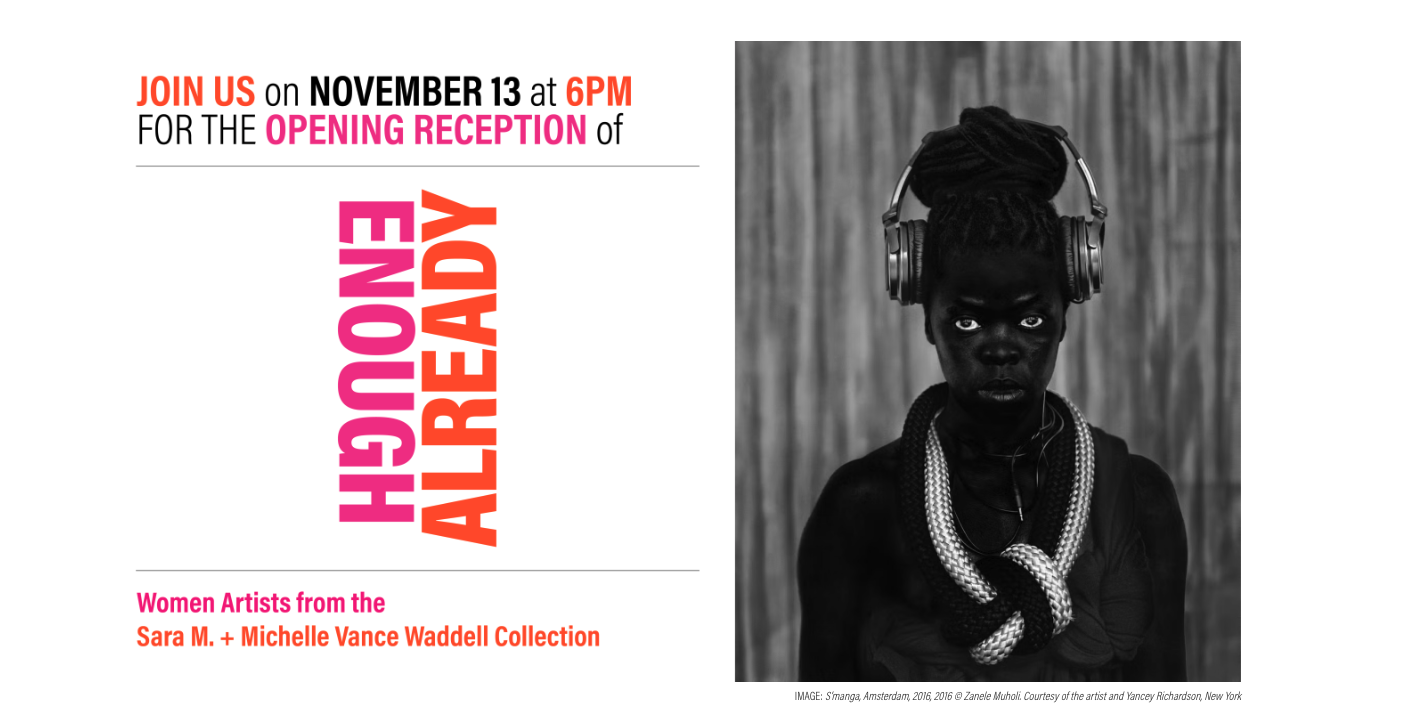 Enough Already:  Women Artists from the Sara M. and Michelle Vance Waddell Collection