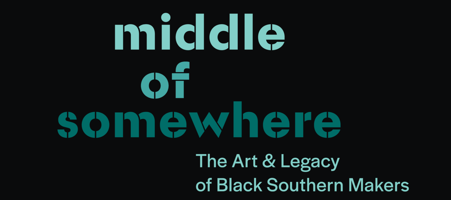 middle of somewhere: the art and the legacy of Black Southern makers