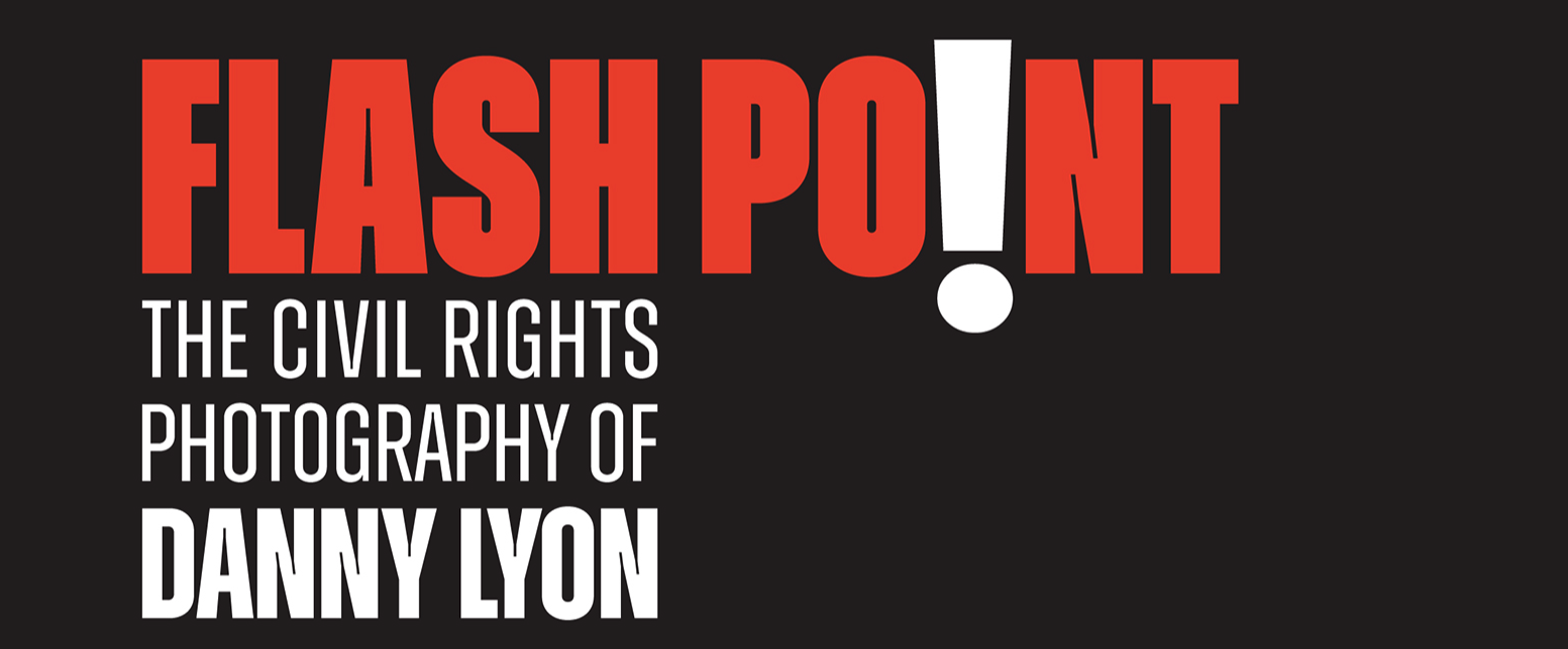 Flash Point: The Civil Rights Photography of Danny Lyon