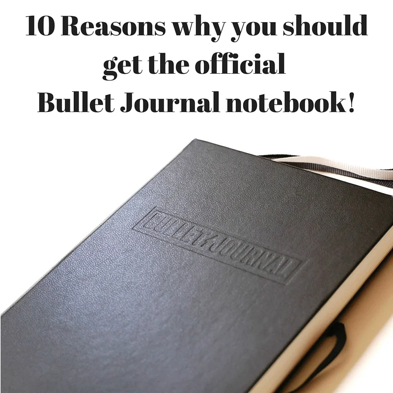 10 Reasons why you should get the official Bullet Journal notebook