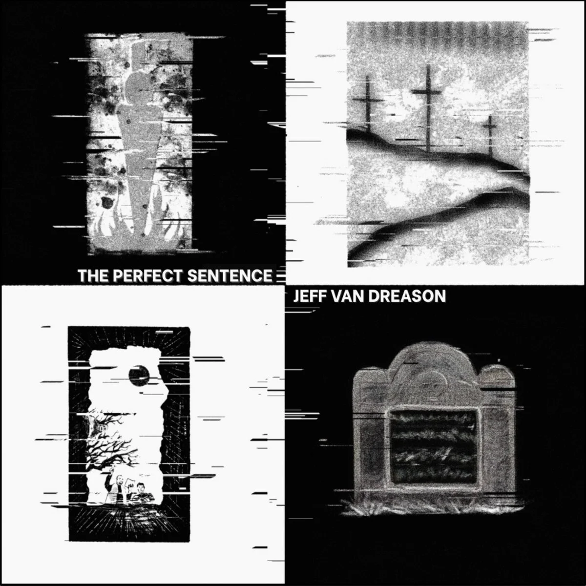 Four black and white images in a grid, the first of a film strip burning, one of crosses on a hill, three people around a tree, and a grave stone with the words The Perfect Sentence and Jeff Van Dreason.