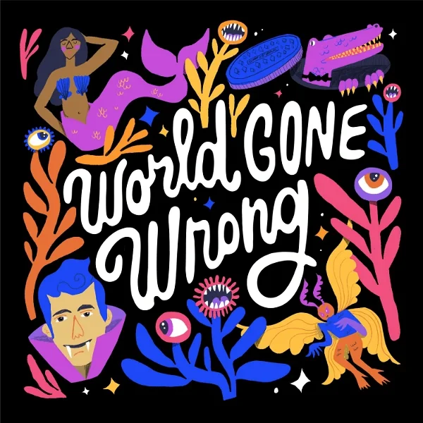 A black square with a vampire, mermaid, alligator, mothman, and plants with eyes surrounding the phrase World Gone Wrong in bold white cursive.