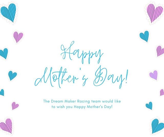 Happy Mother&rsquo;s Day 💐🌸🌷 from Dream Maker Racing!