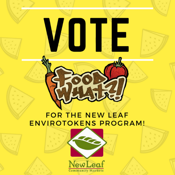 One week left of voting at New Leaf Community Markets to select the next round of nonprofits to receive benefits from their Envirotoken Program. Visit your local New Leaf and cast your vote for FoodWhat today! Whenever you bring your own grocery bag at New Leaf, you’ll receive a 10¢ Envirotoken, which you can donate to one of six local nonprofits. Each month, they tally up the tokens, convert them into cash, and present them to the beneficiaries. FoodWhat is currently an Envirotoken option in the Downtown, Westside, and Capitola storesAND in the running to be in the next group of recipients! Voting Ends June 30th!