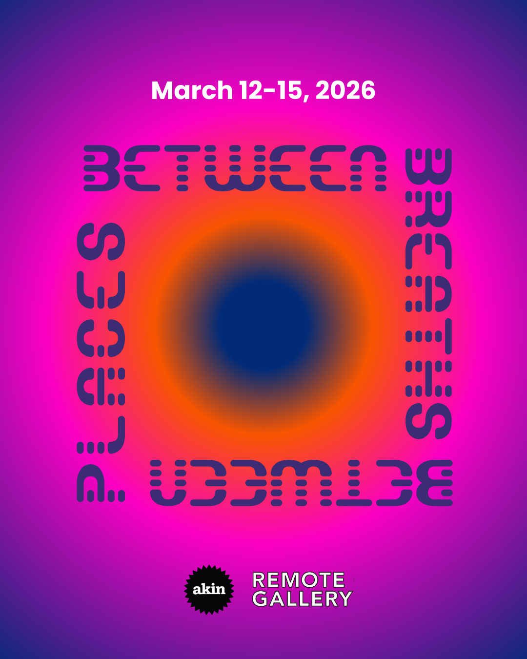 BETWEEN BREATHS. BETWEEN PLACESm March 12-15, Akin and Remote Gallery Logos