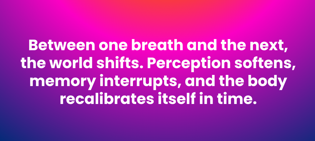 Between one breath and the next, the world shifts. Perception softens, memory interrupts, and the body recalibrates itself in time.