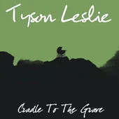 "Cradle to the Grave" New Tyson P Leslie song