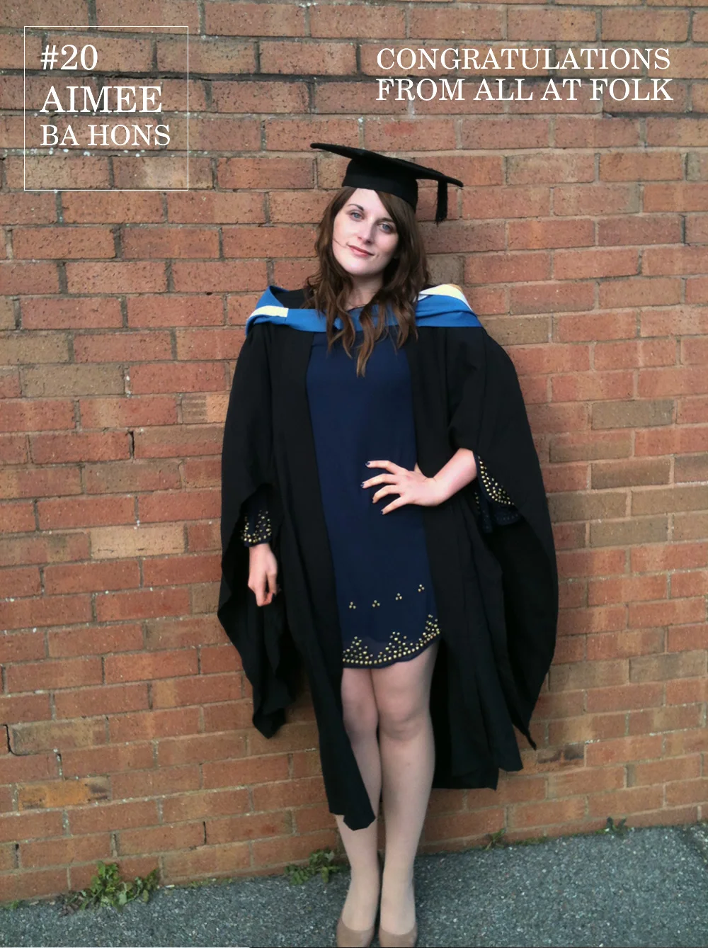 Our Aimee can today finally revel in celebrating the end of the last 3 years of dissertations and pot noodles by posing for the most formal Fash-Off to date.
Now fully qualified in art of Advertising and Marketing Communications let’s hope things like this Fash-off get replaced for something more significant.
Aimee teams her Mortar board and gown with a navy and gold studded dress to update a classic graduate look. Here’s to you Mrs Robinson…
Dress: Miss Selfridge
Shoes: New Look
Mortar board and gown: Hired
Degree: Bournemouth University