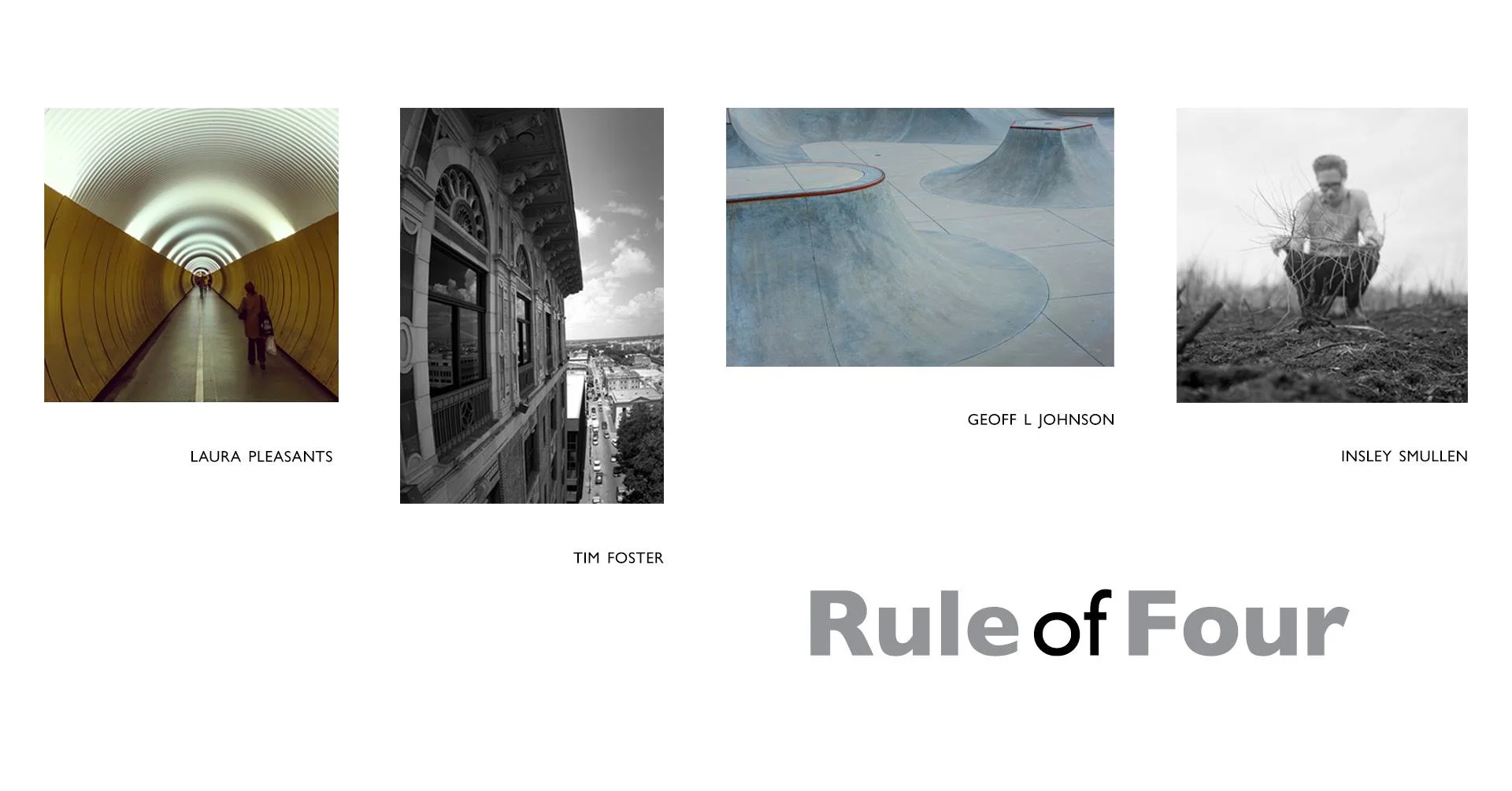 "Rule of Four" A Group Photography Exhibition by Insley Smullen, Laura Pleasants, Geoff L Johnson and Tim Foster