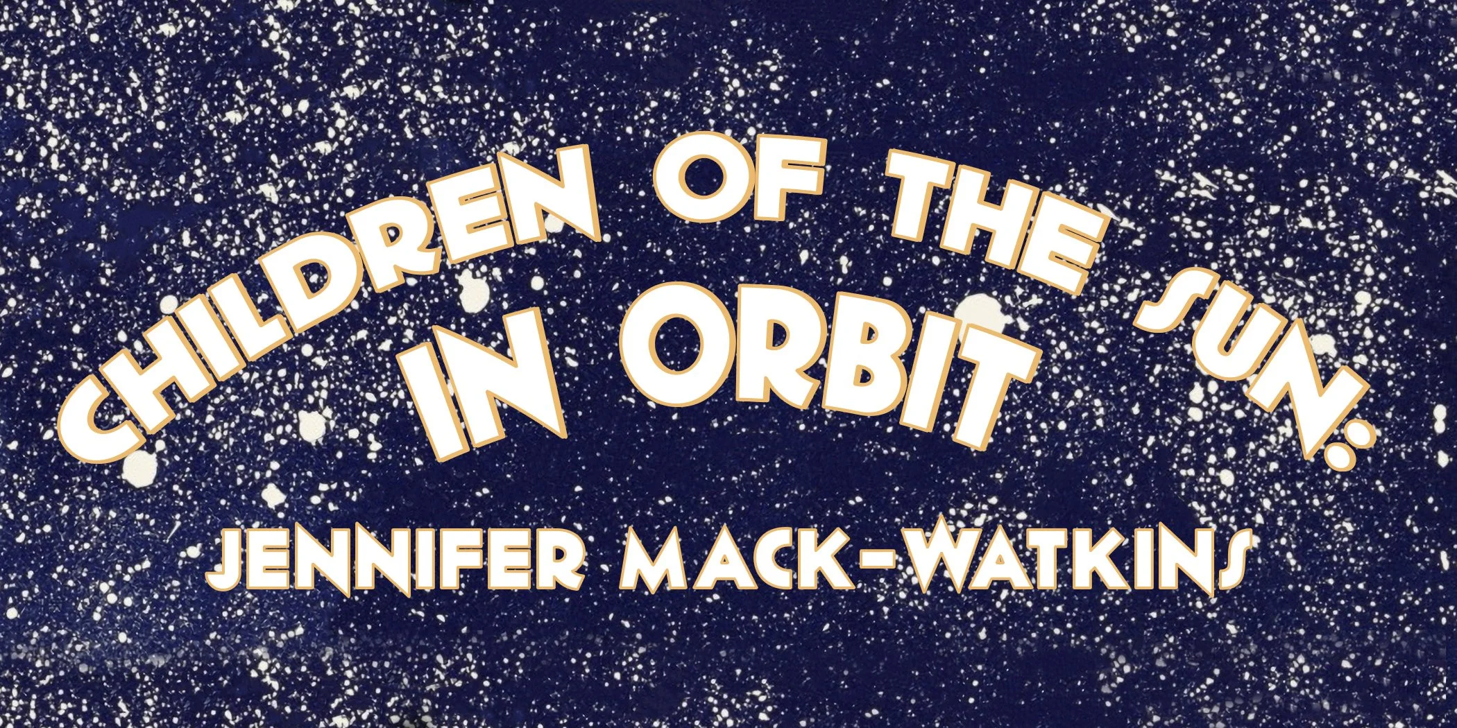 Main Gallery: Jennifer Mack-Watkins: "Children of of the Sun: In Orbit"
