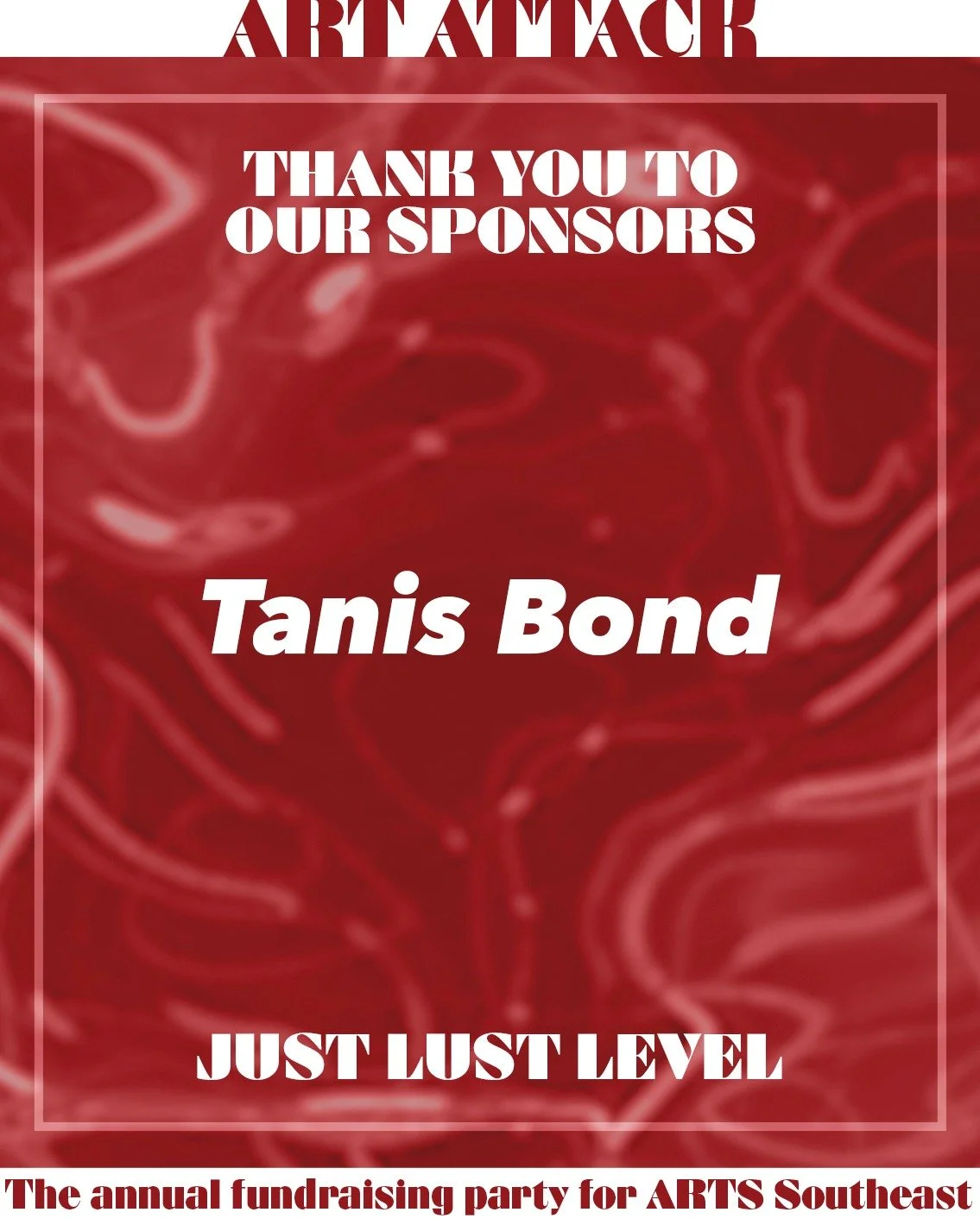 A huge thank you to our Art Attack Just Lust Level Sponsor, Tanis Bond &mdash; thank you for all you do to support the arts in Savannah! 

ART ATTACK isn&rsquo;t your typical gala, it&rsquo;s a full-sensory celebration designed to excite, delight, an