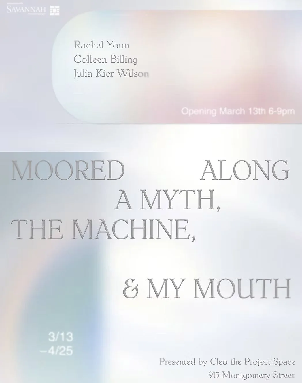 Cleo the Project Space: "Moored Along a Myth, the Machine, &amp; my Mouth: Rachel Youn, Julia Kier Wilson, Colleen Billing"