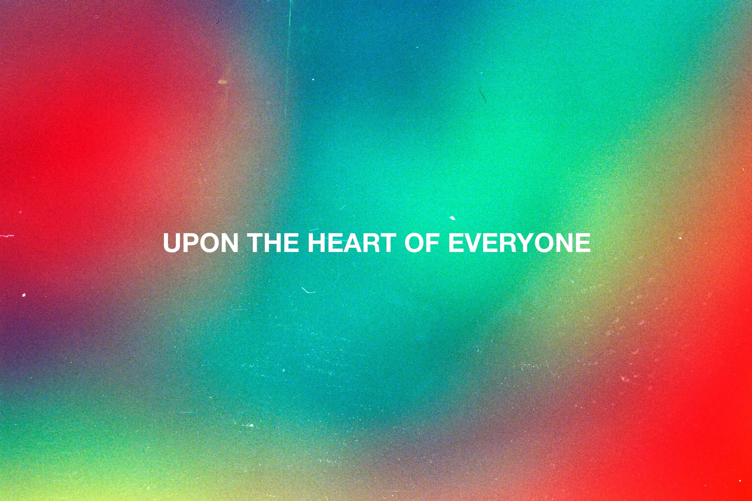 Upon the Heart of Everyone