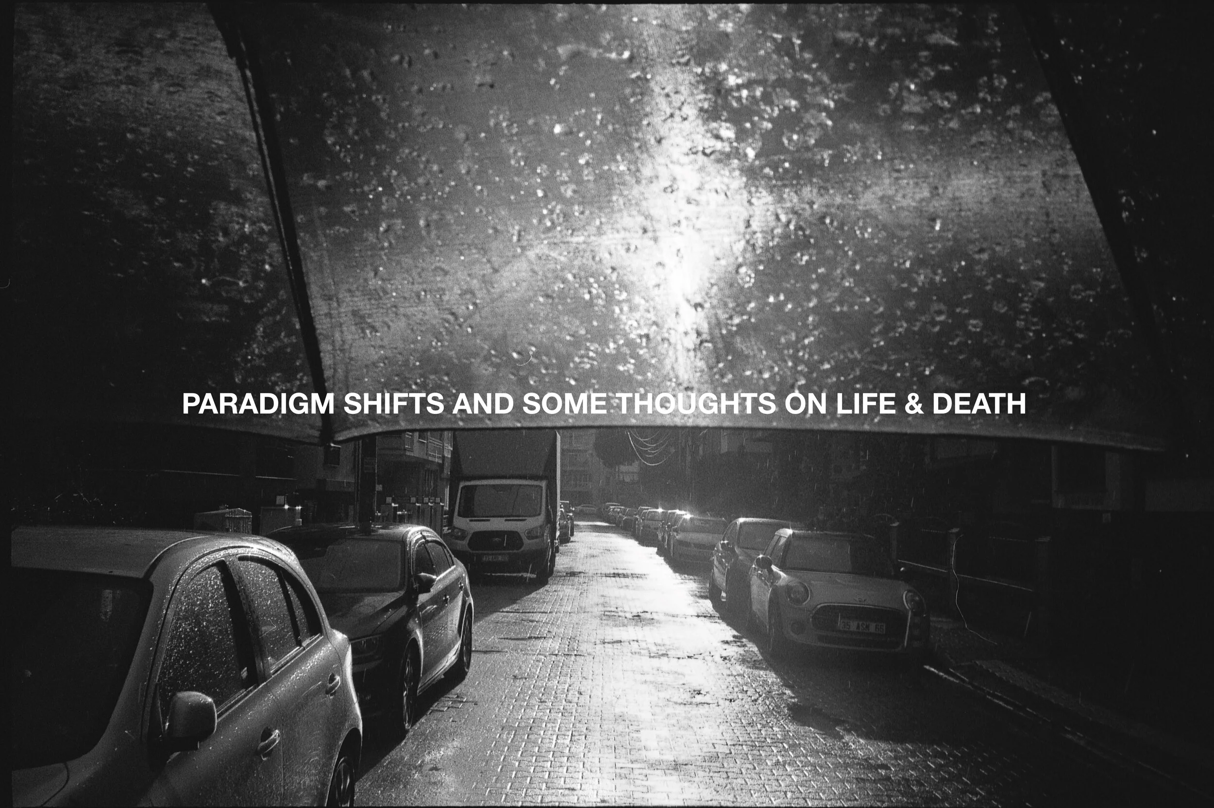 Paradigm Shifts and Some Thoughts on Life &amp; Death 