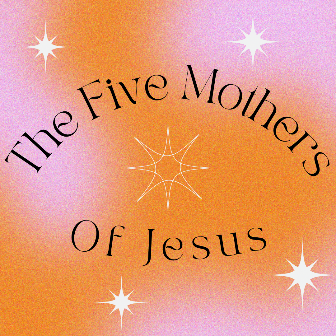 The Five Mothers Of Jesus