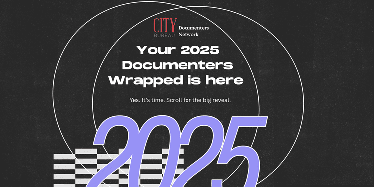 Documenters Network 2025 Wrapped — City Bureau
