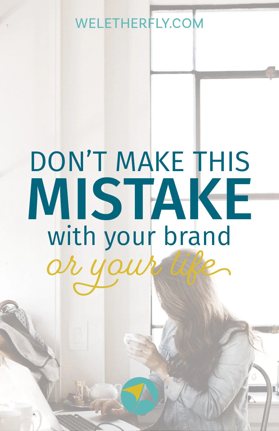 Don't Make This Mistake With Your Brand (or Your Life)
