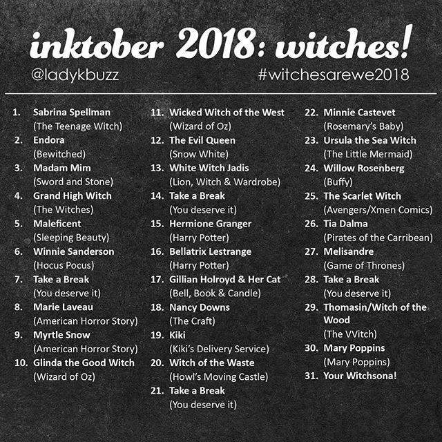 Hi friends!  I was thinking about what I wanted to do for #inktober this year and I decided I wanted to do #witches! (also the hashtag #witchesarewe was basically unused and I liked it). So I create a list of assorted witches from tv/movies and books