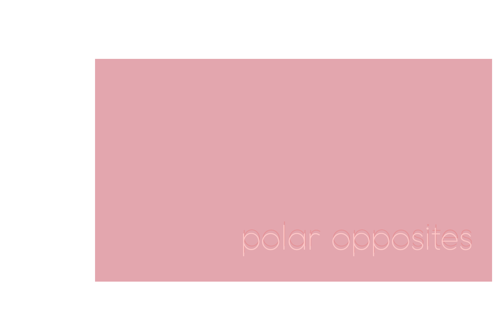 polar opposites 
