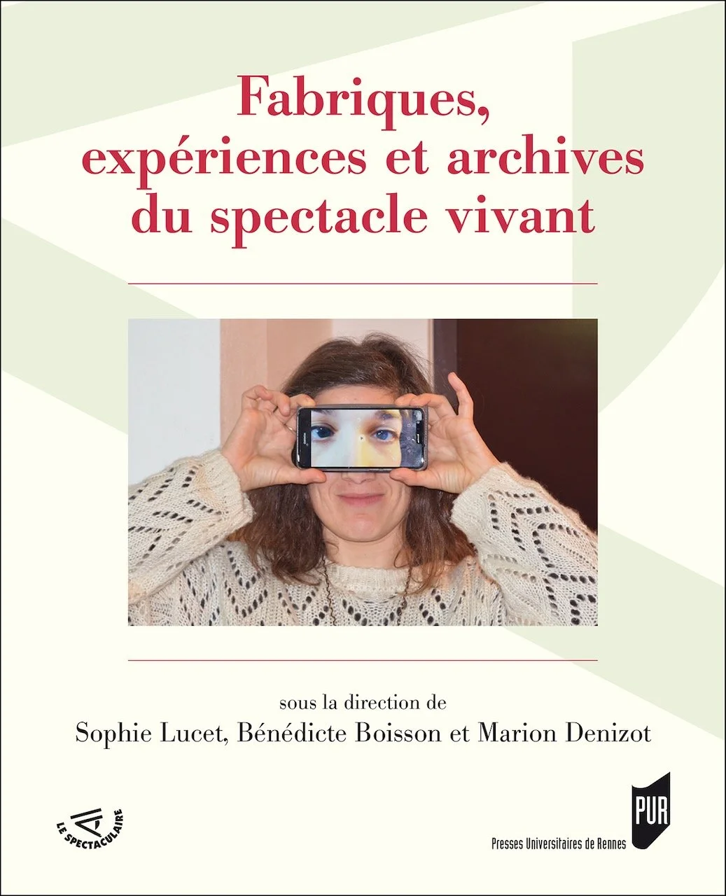    FABRIQUES, EXPÉRIENCES ET ARCHIVES DU SPECTACLE VIVANT    Ouvrage collectif sous la direction de Sophie Lucet, Bénédicte Boisson et Marion Denizot  histoire(s), récit d'un déplacement  Texte d’Olga de Soto Ed. PUR / Presses Universitaires de Renne