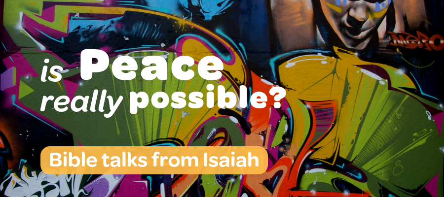 Isaiah 11 &amp; 12 Peace is REALLY Possible