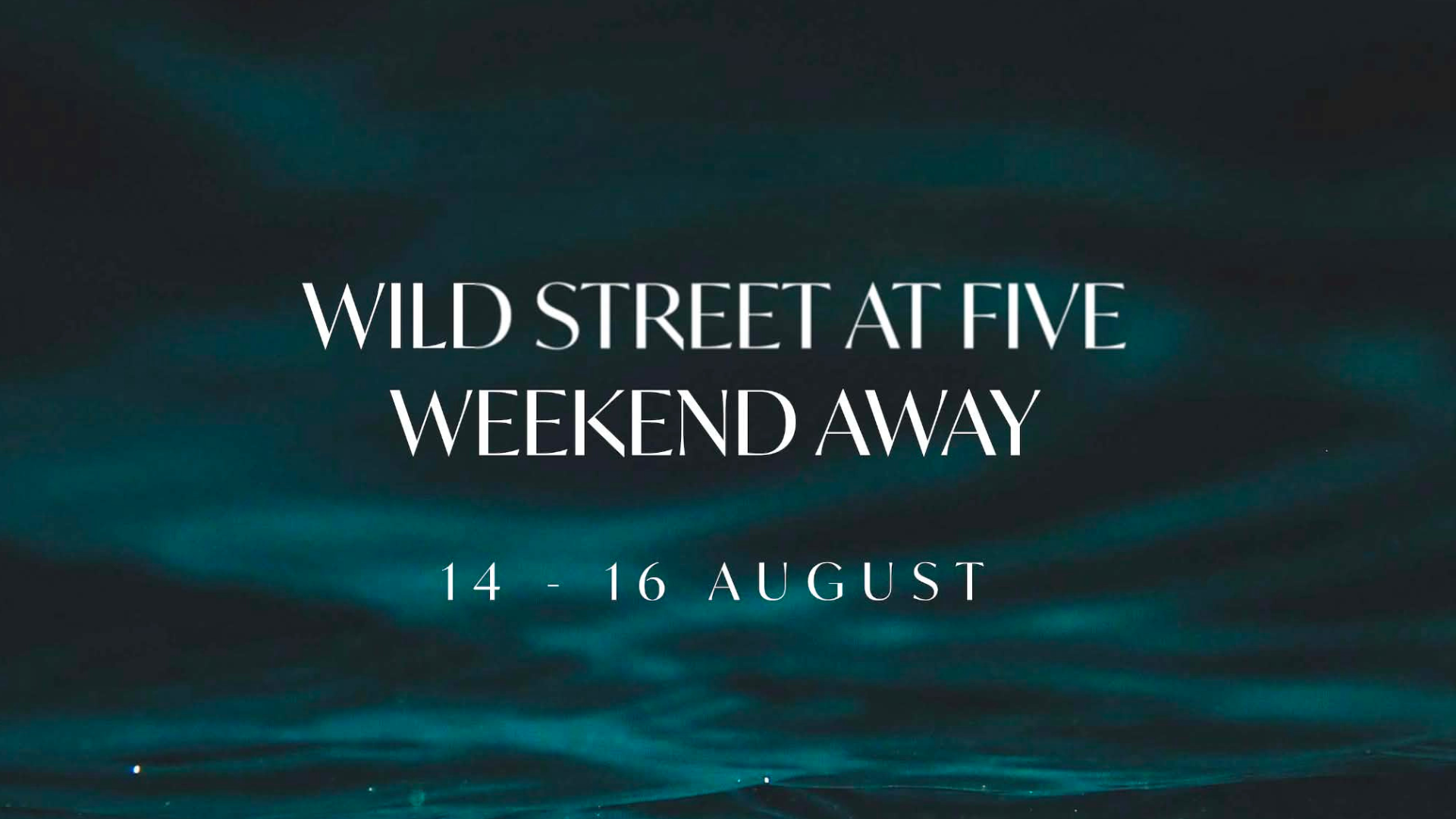 Wild Street at Five Weekend Away