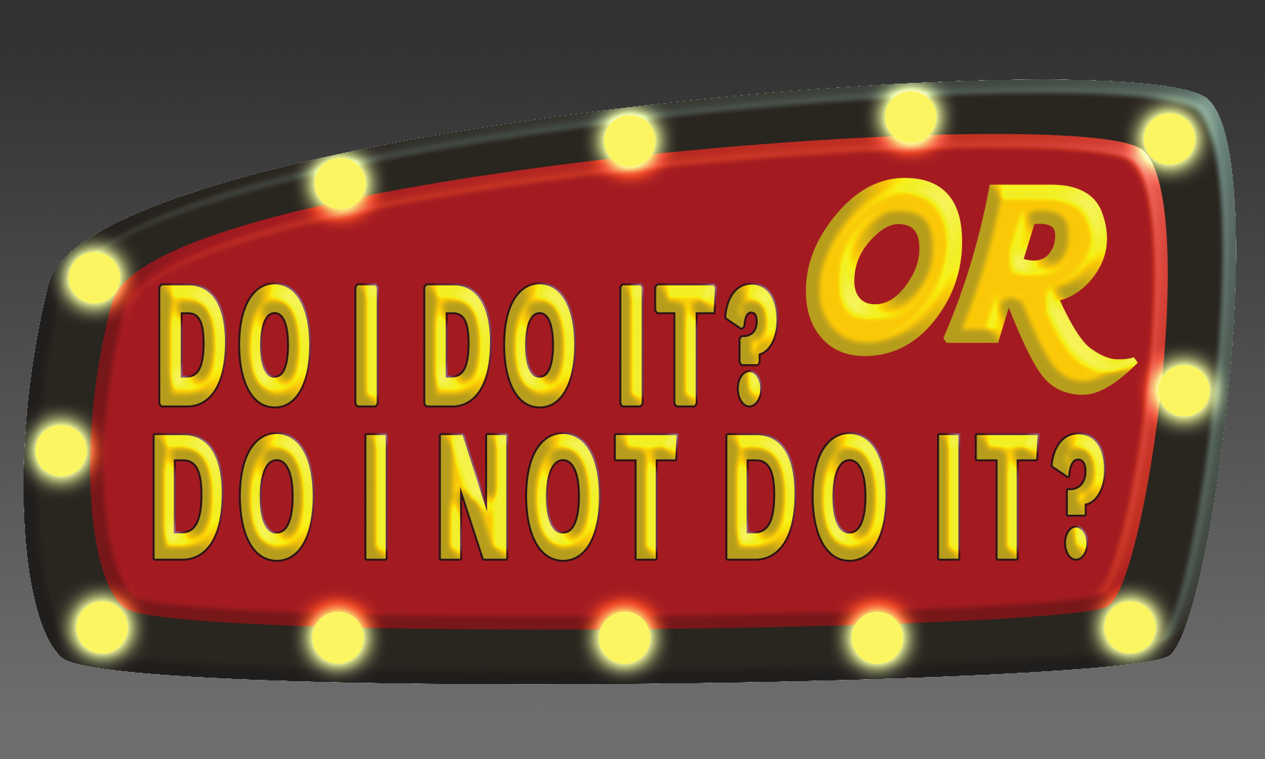 Do I Do It or Do I Not Do It?