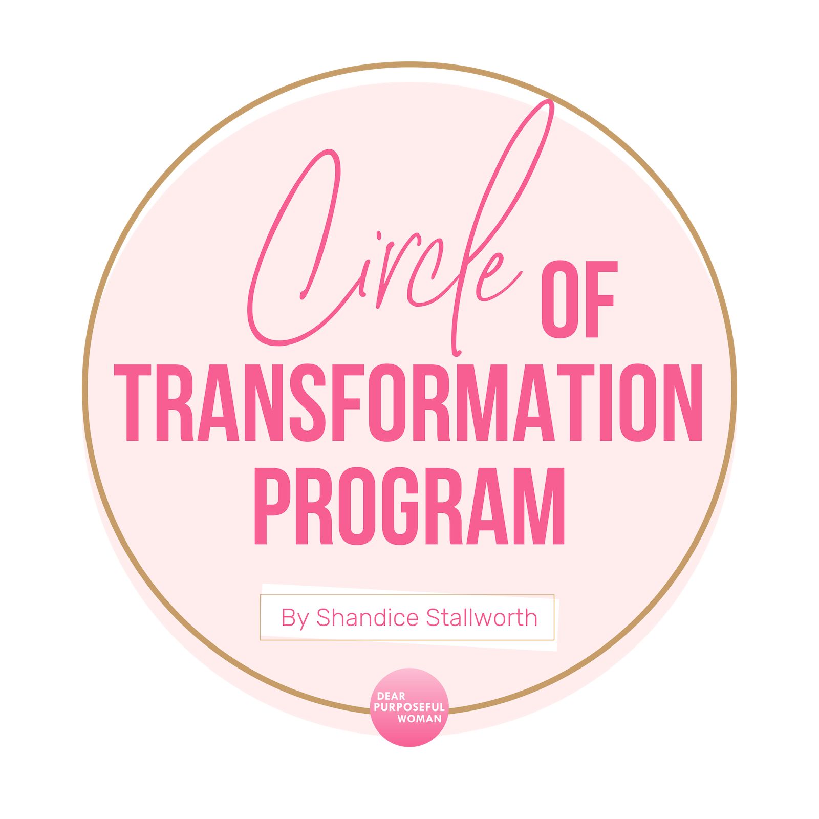 Dear purposeful Woman - Circle of Transformation Program By Shandice Stallworth.png