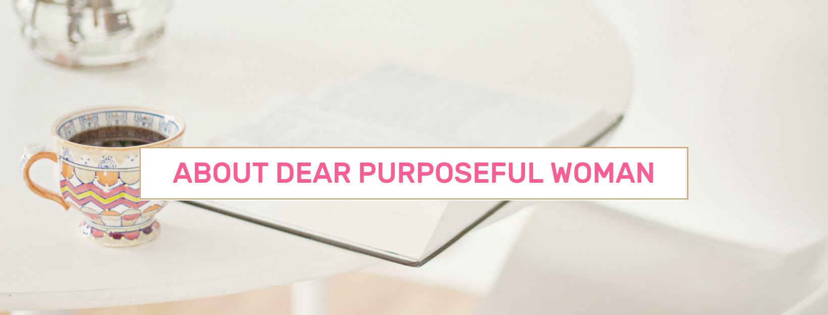 About- Dear Purposeful Woman.png